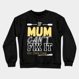 If Mum Can't Fix It, No One Can Crewneck Sweatshirt